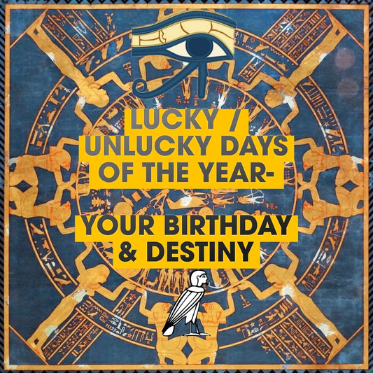 Egyptian Birthday Reading - Unlucky / Lucky Days of the Year